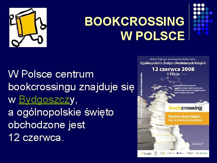 BOOKCROSSING W POLSCE W Polsce centrum bookcrossingu znajduje się w Bydgoszczy, a ogólnopolskie święto