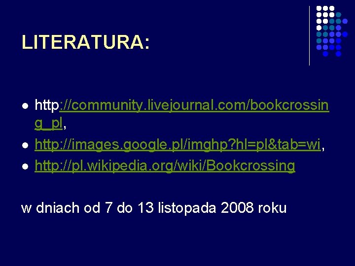 LITERATURA: l l l http: //community. livejournal. com/bookcrossin g_pl, http: //images. google. pl/imghp? hl=pl&tab=wi,