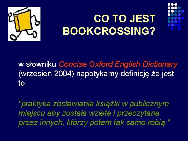 CO TO JEST BOOKCROSSING? w słowniku Concise Oxford English Dictionary (wrzesień 2004) napotykamy definicję