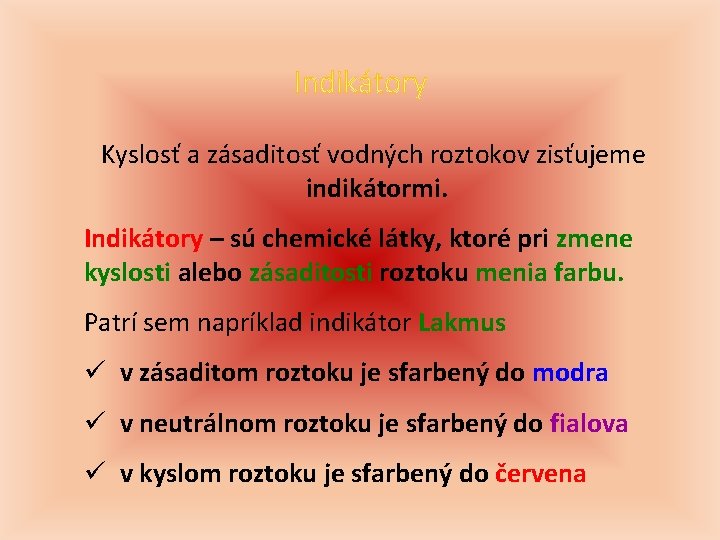 Kyslosť a zásaditosť vodných roztokov zisťujeme indikátormi. Indikátory – sú chemické látky, ktoré pri