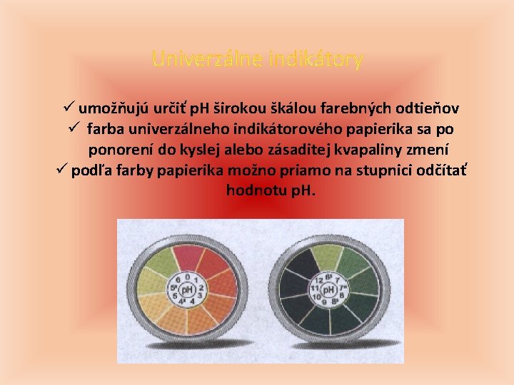 ü umožňujú určiť p. H širokou škálou farebných odtieňov ü farba univerzálneho indikátorového papierika