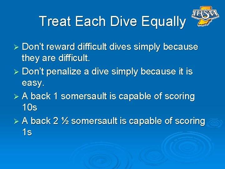 Treat Each Dive Equally Ø Don’t reward difficult dives simply because they are difficult.