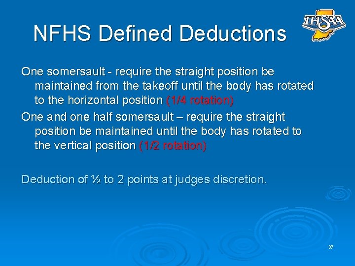 NFHS Defined Deductions One somersault - require the straight position be maintained from the