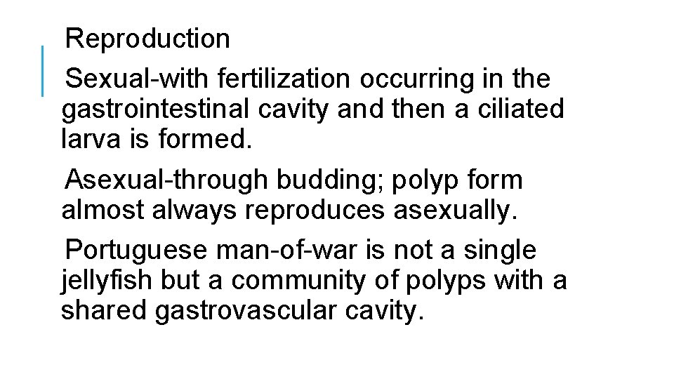 Reproduction Sexual-with fertilization occurring in the gastrointestinal cavity and then a ciliated larva is
