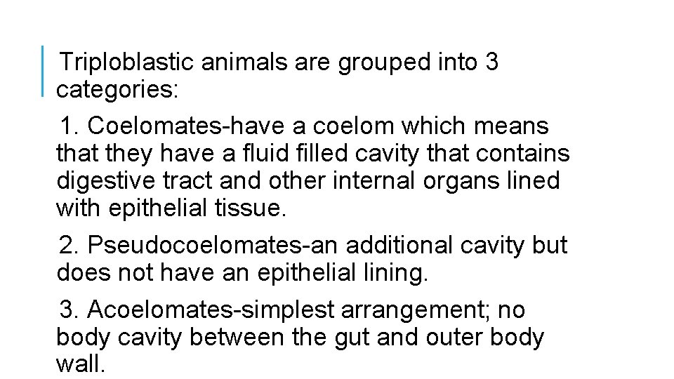 Triploblastic animals are grouped into 3 categories: 1. Coelomates-have a coelom which means that