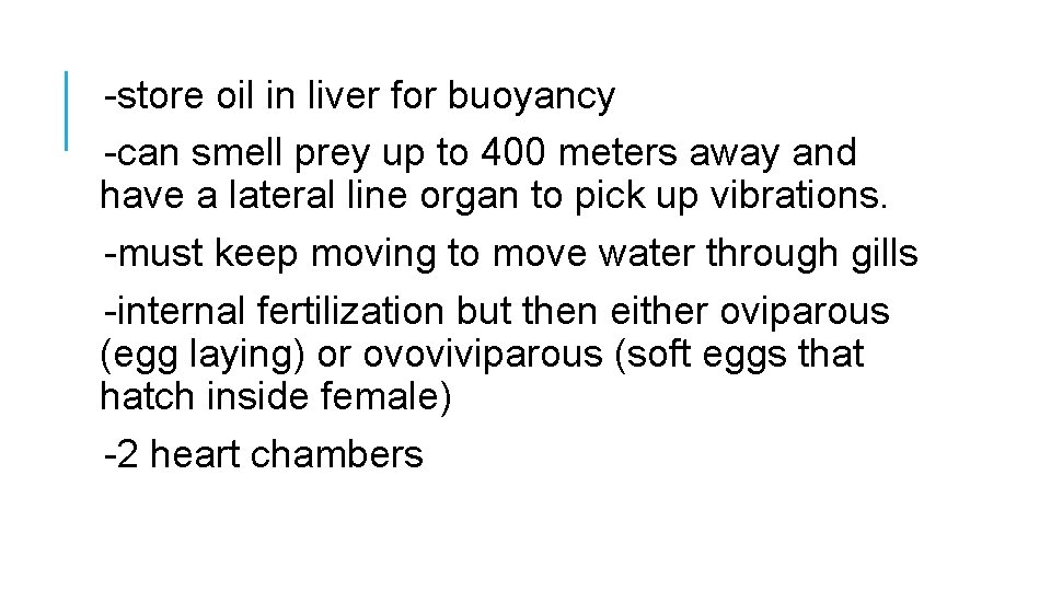 -store oil in liver for buoyancy -can smell prey up to 400 meters away
