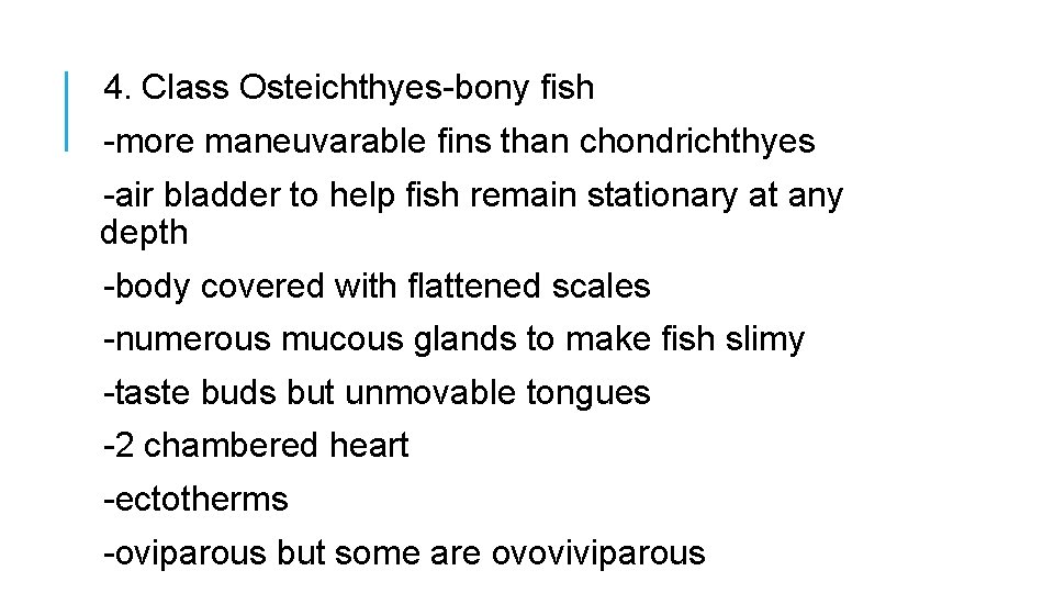 4. Class Osteichthyes-bony fish -more maneuvarable fins than chondrichthyes -air bladder to help fish