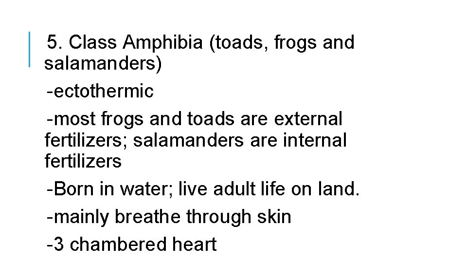 5. Class Amphibia (toads, frogs and salamanders) -ectothermic -most frogs and toads are external