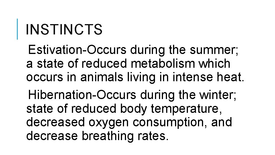 INSTINCTS Estivation-Occurs during the summer; a state of reduced metabolism which occurs in animals