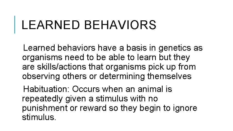 LEARNED BEHAVIORS Learned behaviors have a basis in genetics as organisms need to be