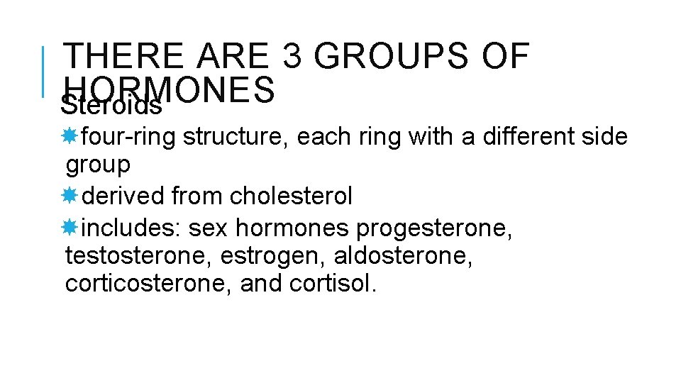 THERE ARE 3 GROUPS OF HORMONES Steroids four-ring structure, each ring with a different