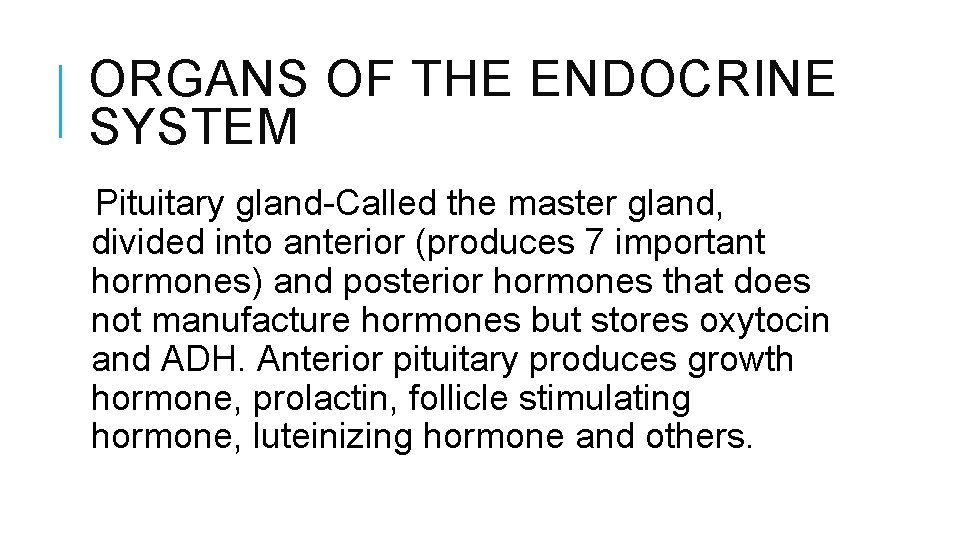 ORGANS OF THE ENDOCRINE SYSTEM Pituitary gland-Called the master gland, divided into anterior (produces