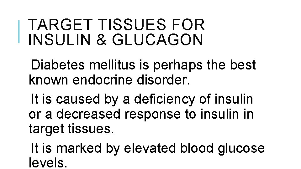 TARGET TISSUES FOR INSULIN & GLUCAGON Diabetes mellitus is perhaps the best known endocrine