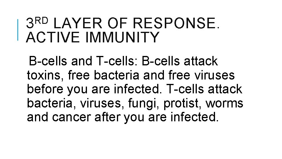 RD 3 LAYER OF RESPONSE. ACTIVE IMMUNITY B-cells and T-cells: B-cells attack toxins, free