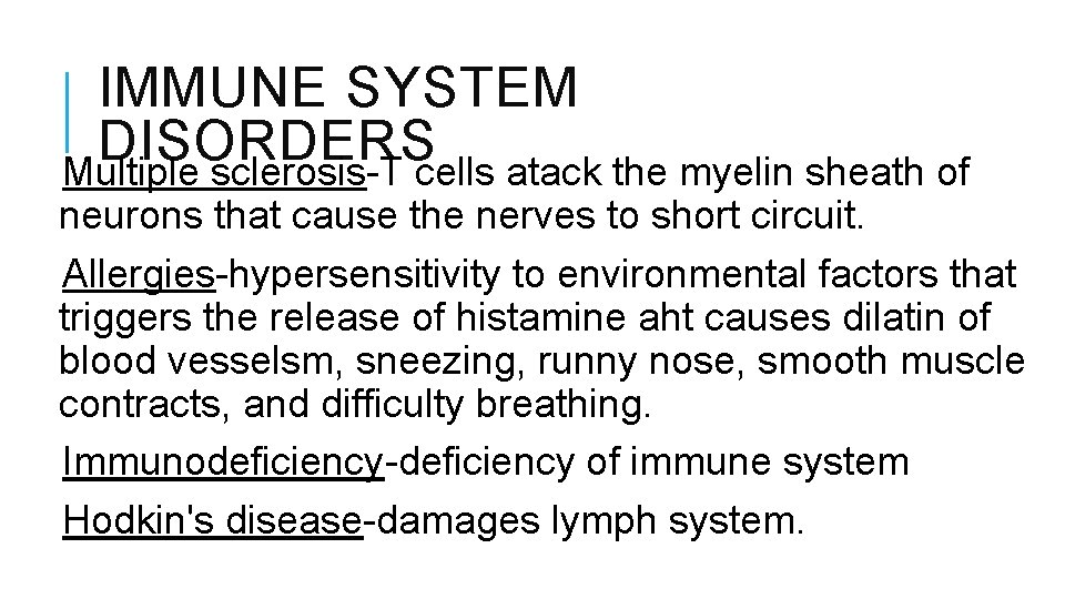 IMMUNE SYSTEM DISORDERS Multiple sclerosis-T cells atack the myelin sheath of neurons that cause