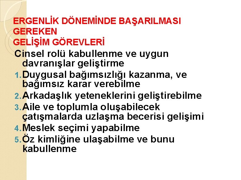 ERGENLİK DÖNEMİNDE BAŞARILMASI GEREKEN GELİŞİM GÖREVLERİ Cinsel rolü kabullenme ve uygun davranışlar geliştirme 1.