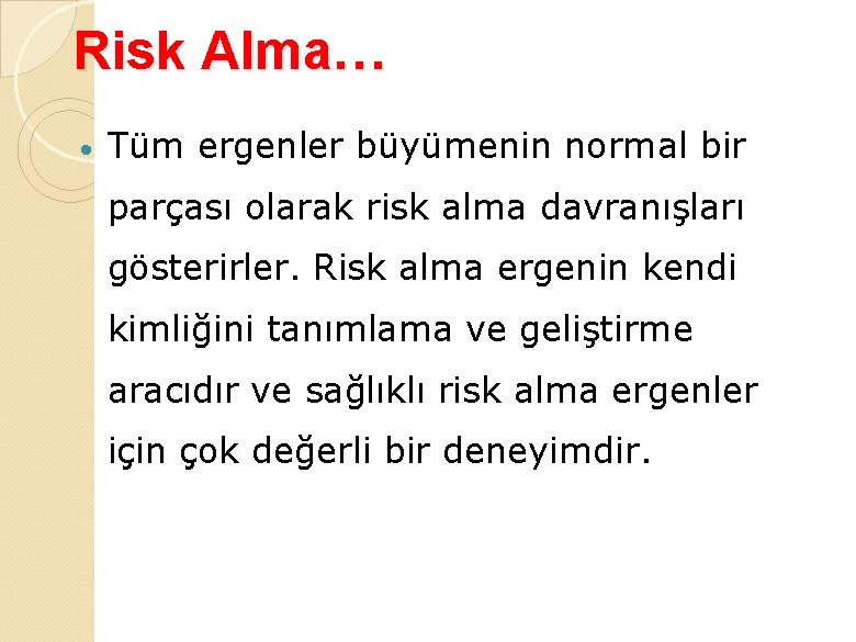 Risk Alma… Tüm ergenler büyümenin normal bir parçası olarak risk alma davranışları gösterirler. Risk