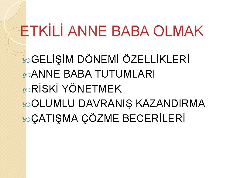 ETKİLİ ANNE BABA OLMAK GELİŞİM DÖNEMİ ÖZELLİKLERİ ANNE BABA TUTUMLARI RİSKİ YÖNETMEK OLUMLU DAVRANIŞ