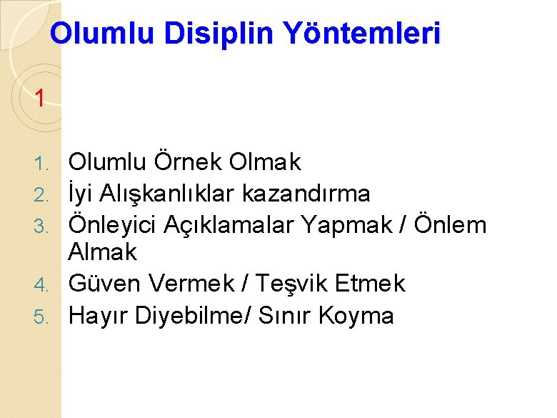 Olumlu Disiplin Yöntemleri 1 1. 2. 3. 4. 5. Olumlu Örnek Olmak İyi Alışkanlıklar