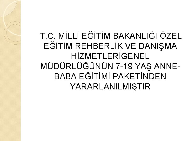 T. C. MİLLİ EĞİTİM BAKANLIĞI ÖZEL EĞİTİM REHBERLİK VE DANIŞMA HİZMETLERİGENEL MÜDÜRLÜĞÜNÜN 7 -19