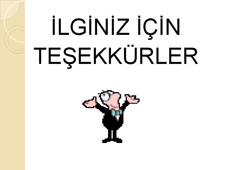 İLGİNİZ İÇİN TEŞEKKÜRLER 