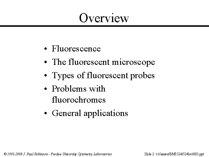 Overview • • Fluorescence The fluorescent microscope Types of fluorescent probes Problems with fluorochromes