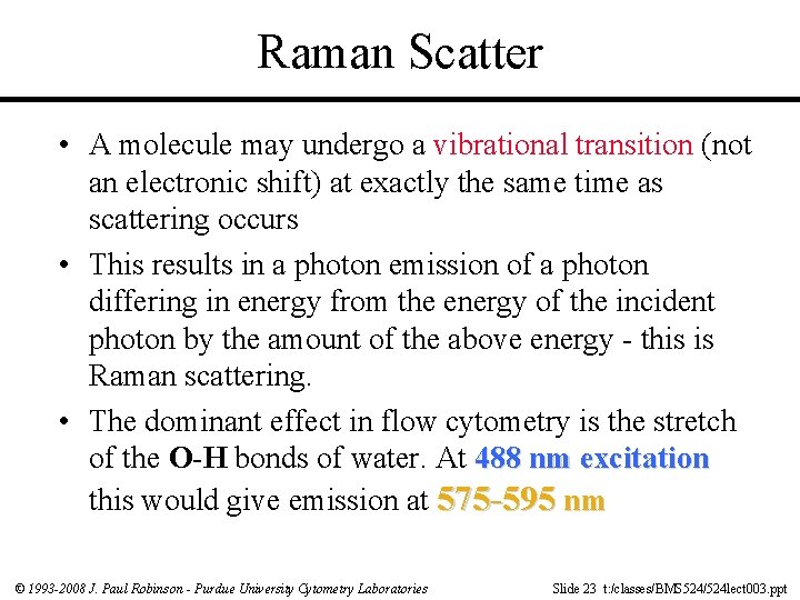 Raman Scatter • A molecule may undergo a vibrational transition (not an electronic shift)