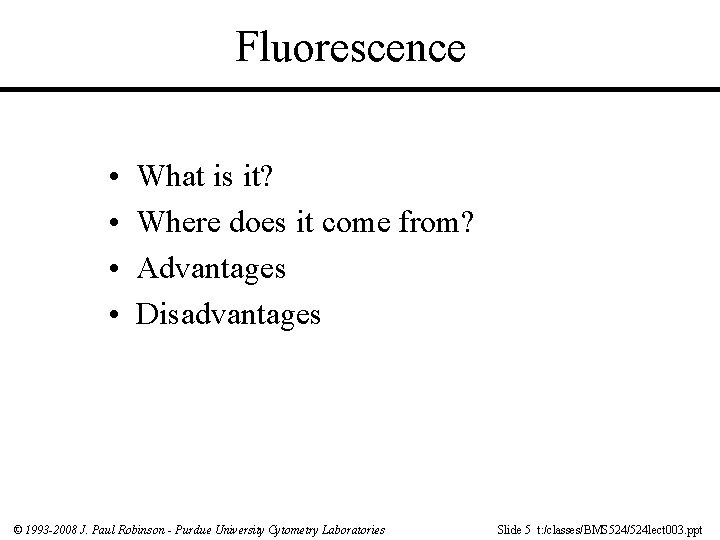 Fluorescence • • What is it? Where does it come from? Advantages Disadvantages ©