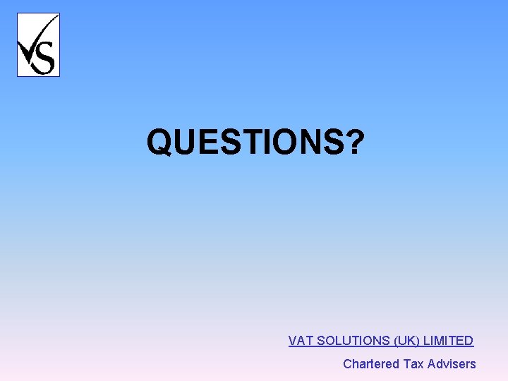 QUESTIONS? VAT SOLUTIONS (UK) LIMITED Chartered Tax Advisers 