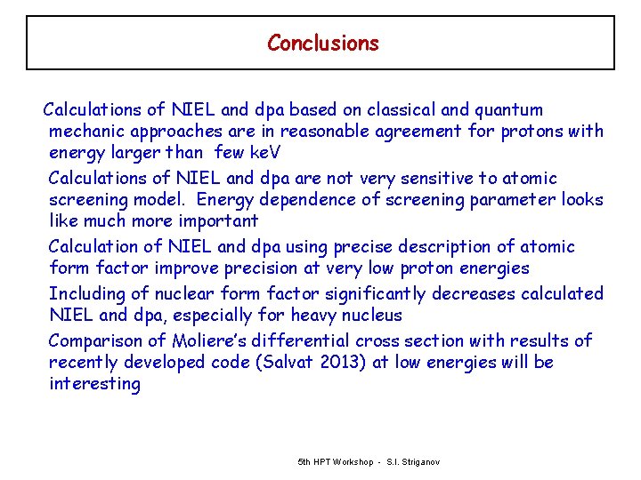 Conclusions Calculations of NIEL and dpa based on classical and quantum mechanic approaches are