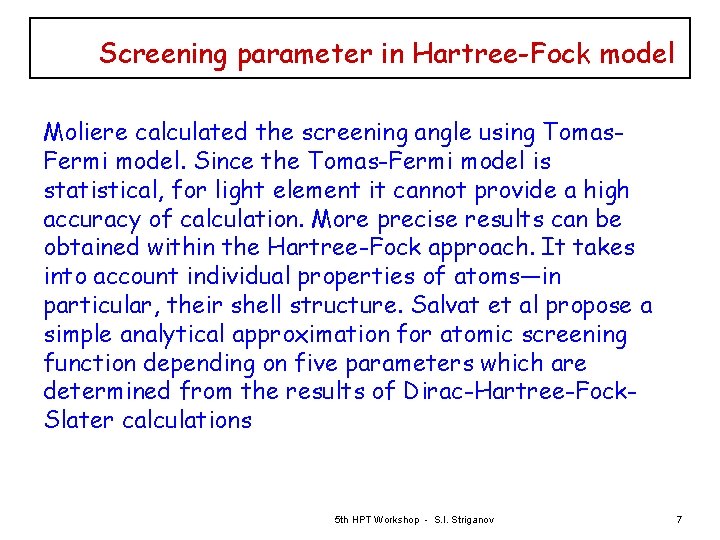 Screening parameter in Hartree-Fock model Moliere calculated the screening angle using Tomas. Fermi model.