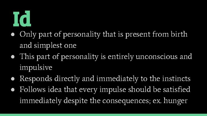 Id ● Only part of personality that is present from birth and simplest one