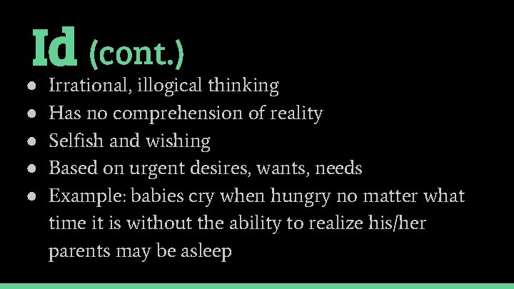 Id (cont. ) ● ● ● Irrational, illogical thinking Has no comprehension of reality