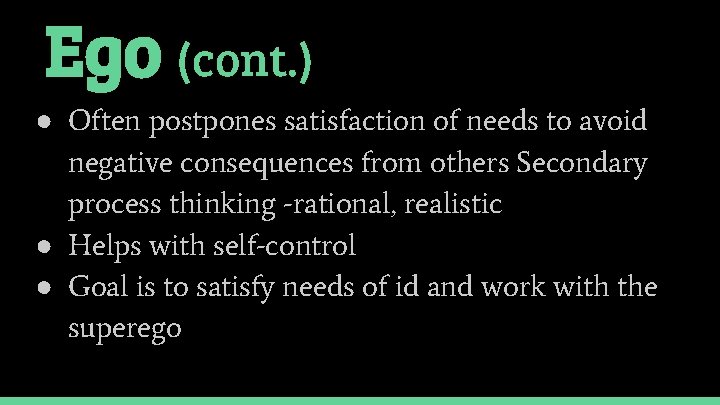 Ego (cont. ) ● Often postpones satisfaction of needs to avoid negative consequences from