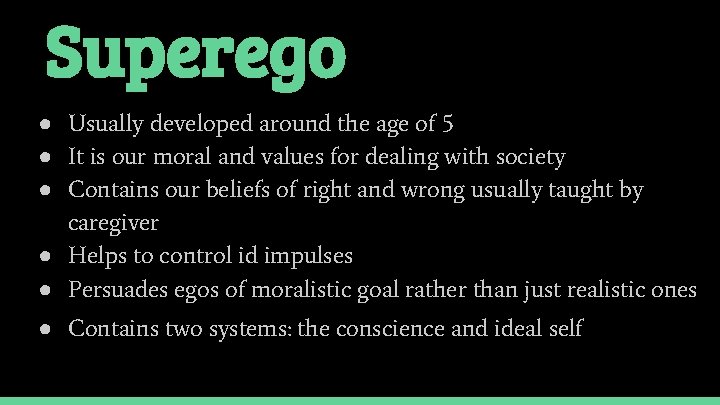 Superego ● Usually developed around the age of 5 ● It is our moral