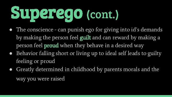 Superego (cont. ) ● The conscience - can punish ego for giving into id’s