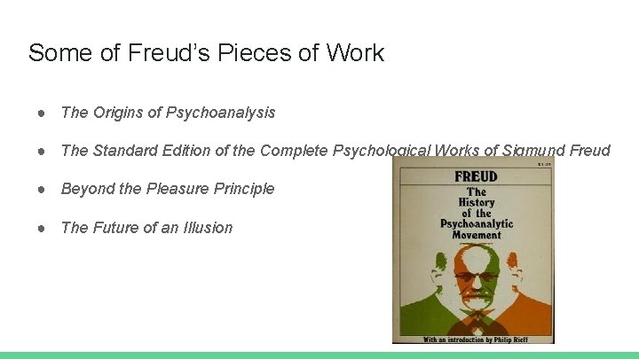 Some of Freud’s Pieces of Work ● The Origins of Psychoanalysis ● The Standard