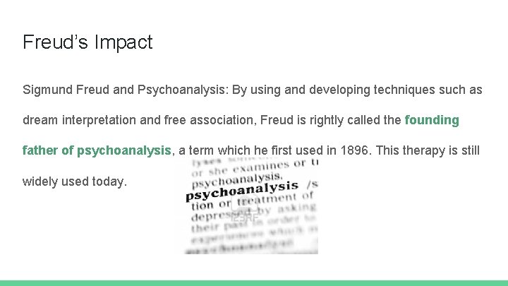 Freud’s Impact Sigmund Freud and Psychoanalysis: By using and developing techniques such as dream