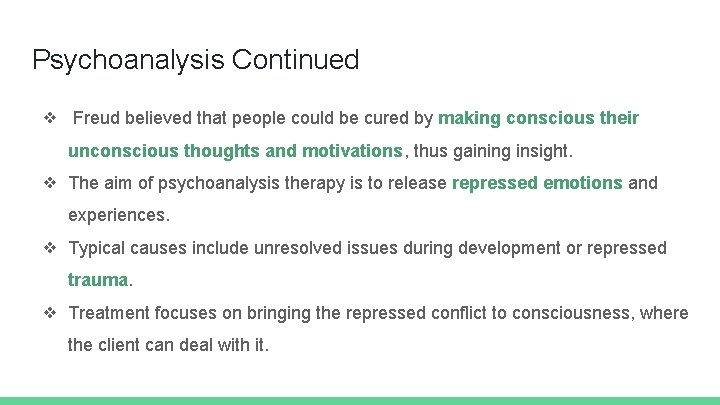 Psychoanalysis Continued ❖ Freud believed that people could be cured by making conscious their