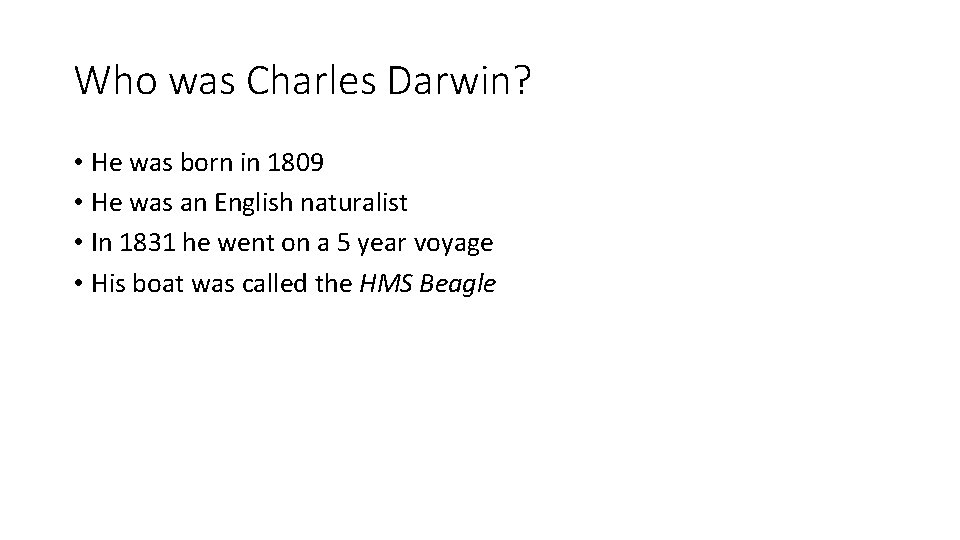 Who was Charles Darwin? • He was born in 1809 • He was an
