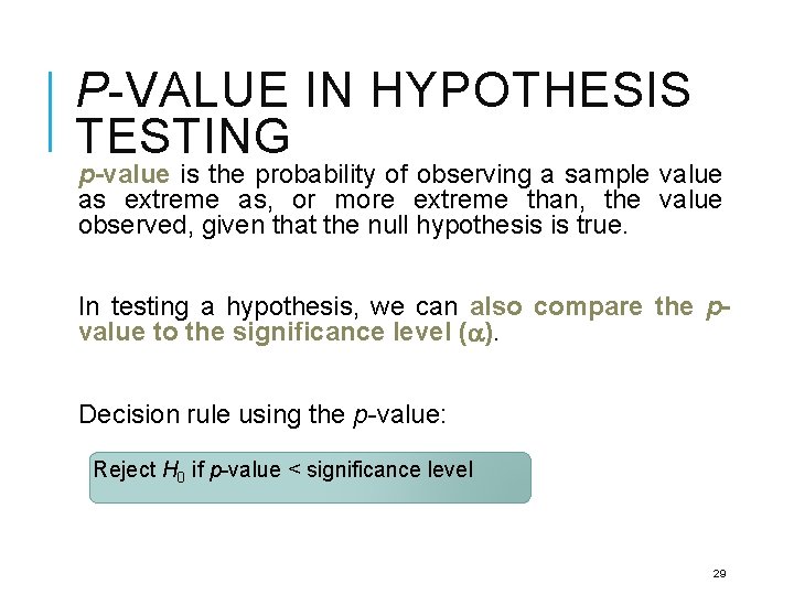 P-VALUE IN HYPOTHESIS TESTING p-value is the probability of observing a sample value as