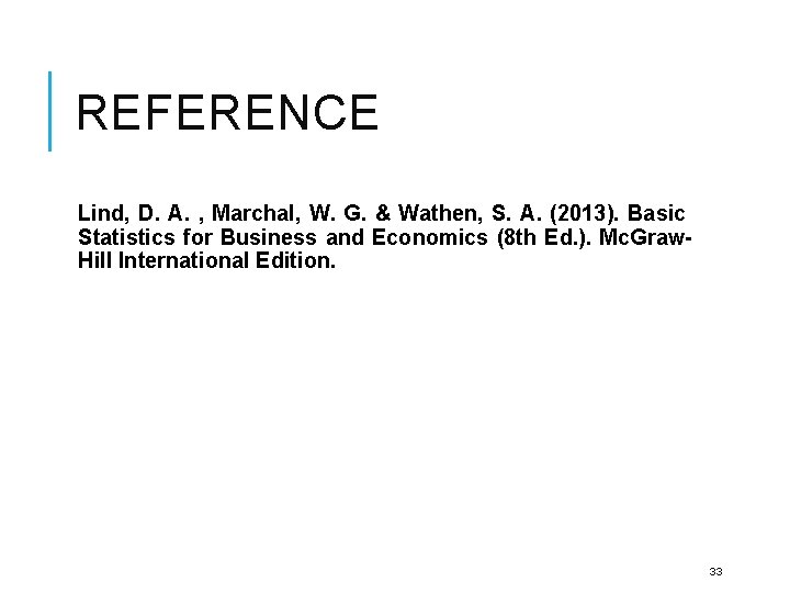 REFERENCE Lind, D. A. , Marchal, W. G. & Wathen, S. A. (2013). Basic