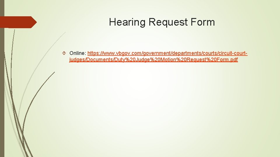 Hearing Request Form Online: https: //www. vbgov. com/government/departments/courts/circuit-courtjudges/Documents/Duty%20 Judge%20 Motion%20 Request%20 Form. pdf 