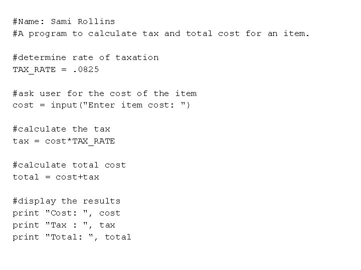 #Name: Sami Rollins #A program to calculate tax and total cost for an item. #Name: Sami Rollins #A program to calculate tax and total cost for an item.