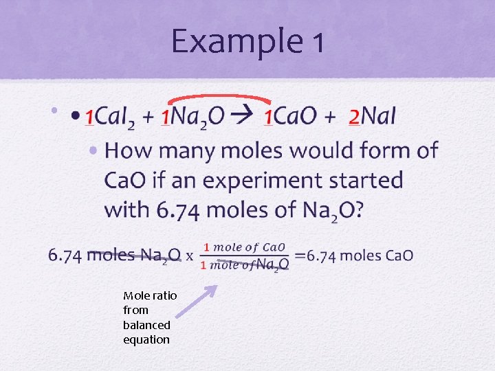 Example 1 • Mole ratio from balanced equation 