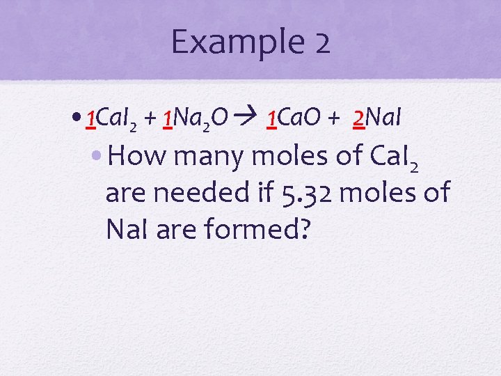 Example 2 • 1 Ca. I 2 + 1 Na 2 O 1 Ca.