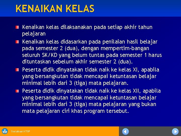 KENAIKAN KELAS Kenaikan kelas dilaksanakan pada setiap akhir tahun pelajaran Kenaikan kelas didasarkan pada