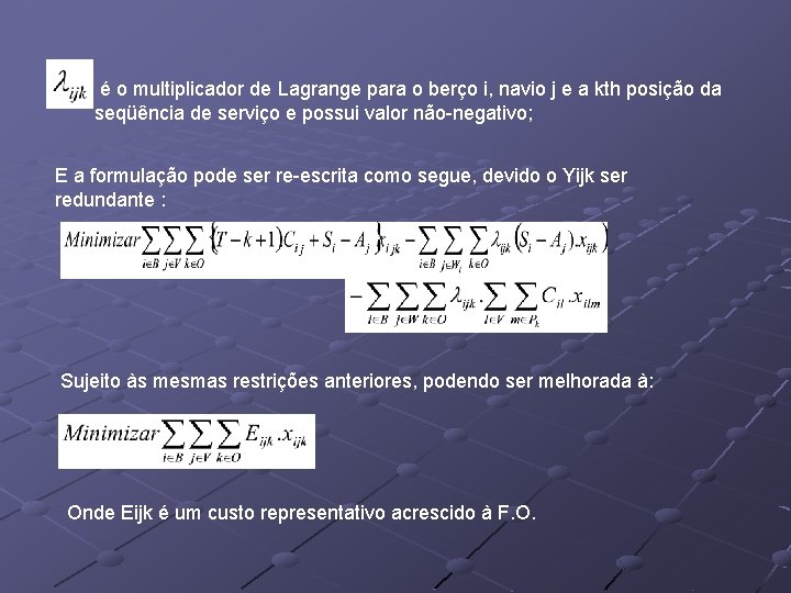 é o multiplicador de Lagrange para o berço i, navio j e a kth