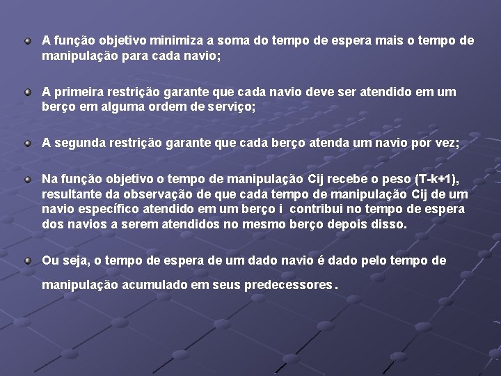 A função objetivo minimiza a soma do tempo de espera mais o tempo de