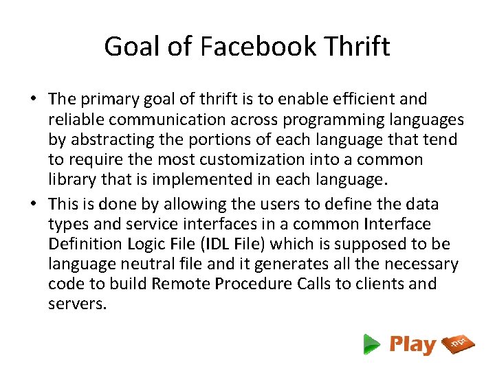 Goal of Facebook Thrift • The primary goal of thrift is to enable efficient